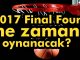 2017 Final Four ne zaman oynanacak |Final Four bilet fiyatları